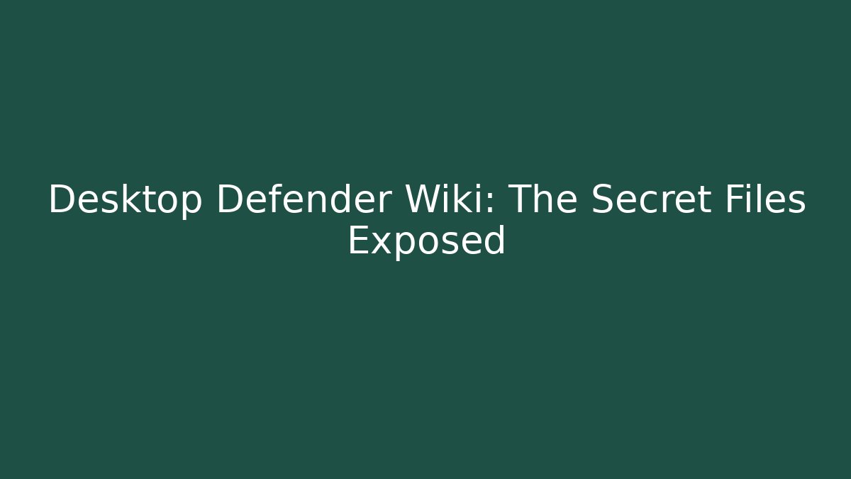 Desktop Defender Wiki: The Secret Files Exposed