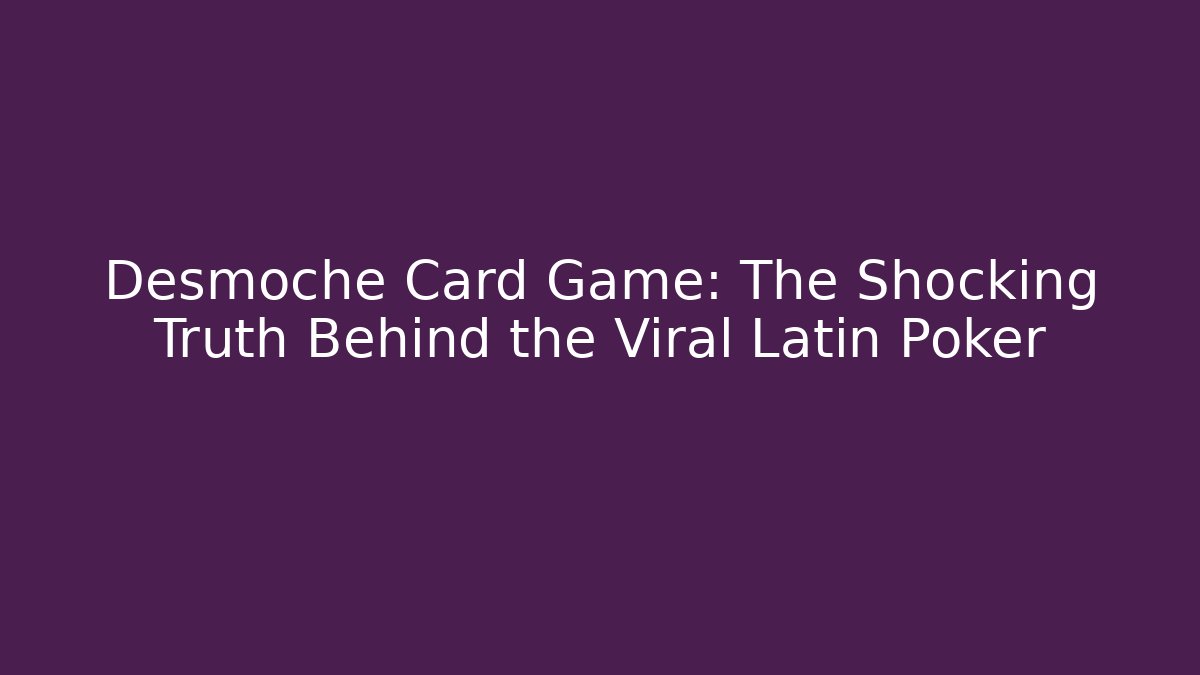 Desmoche Card Game: The Shocking Truth Behind the Viral Latin Poker