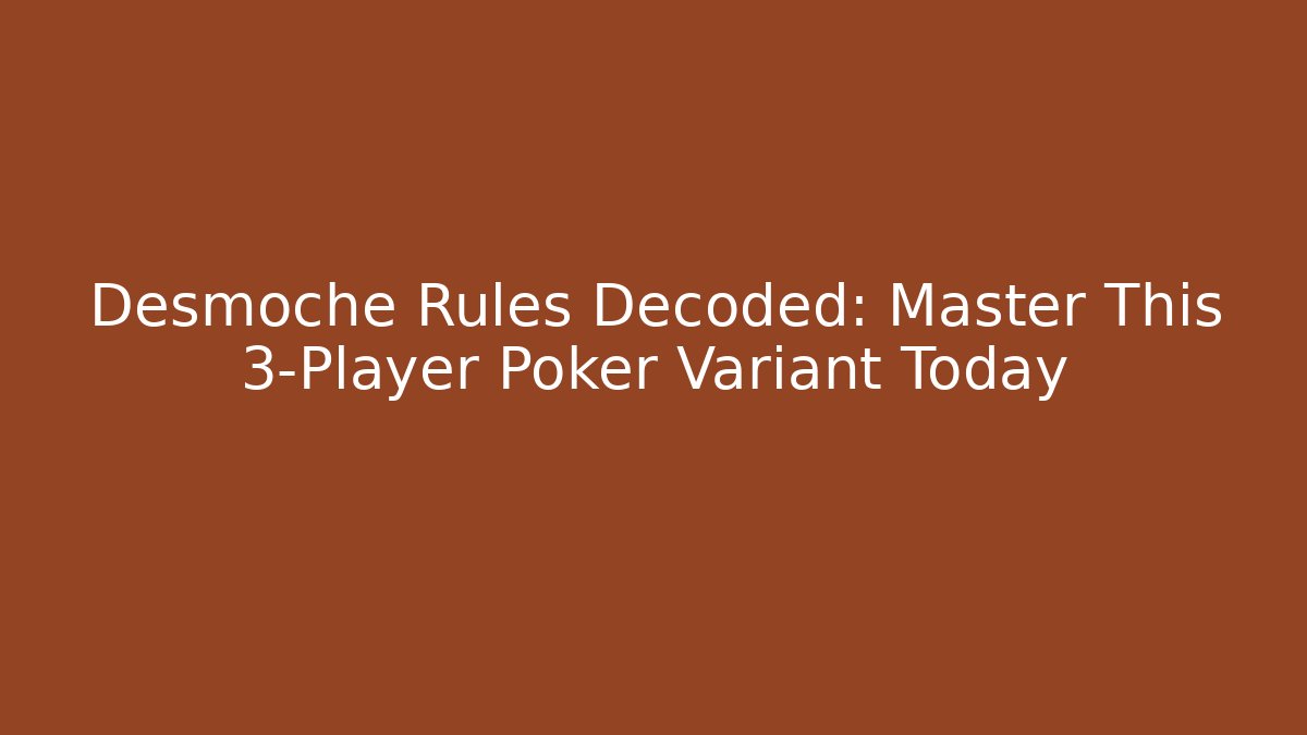 Desmoche Rules Decoded: Master This 3-Player Poker Variant Today