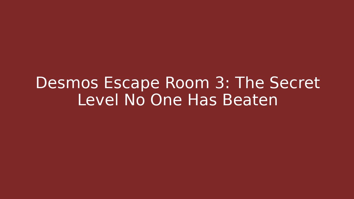 Desmos Escape Room 3: The Secret Level No One Has Beaten