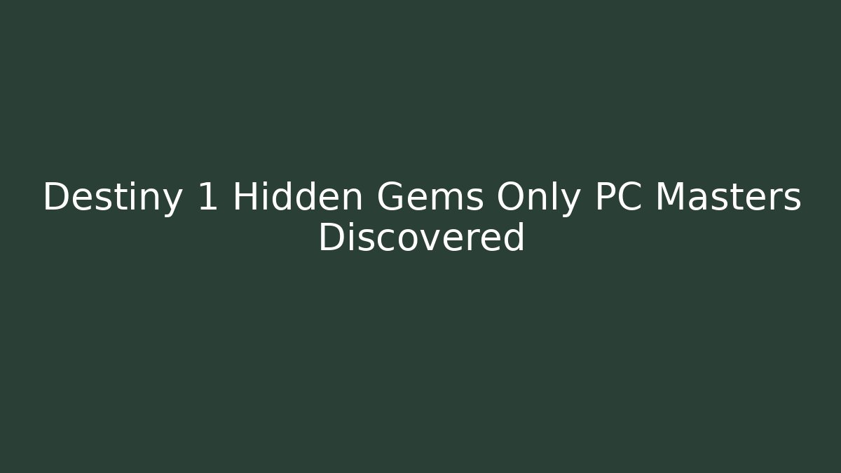 Destiny 1 Hidden Gems Only PC Masters Discovered