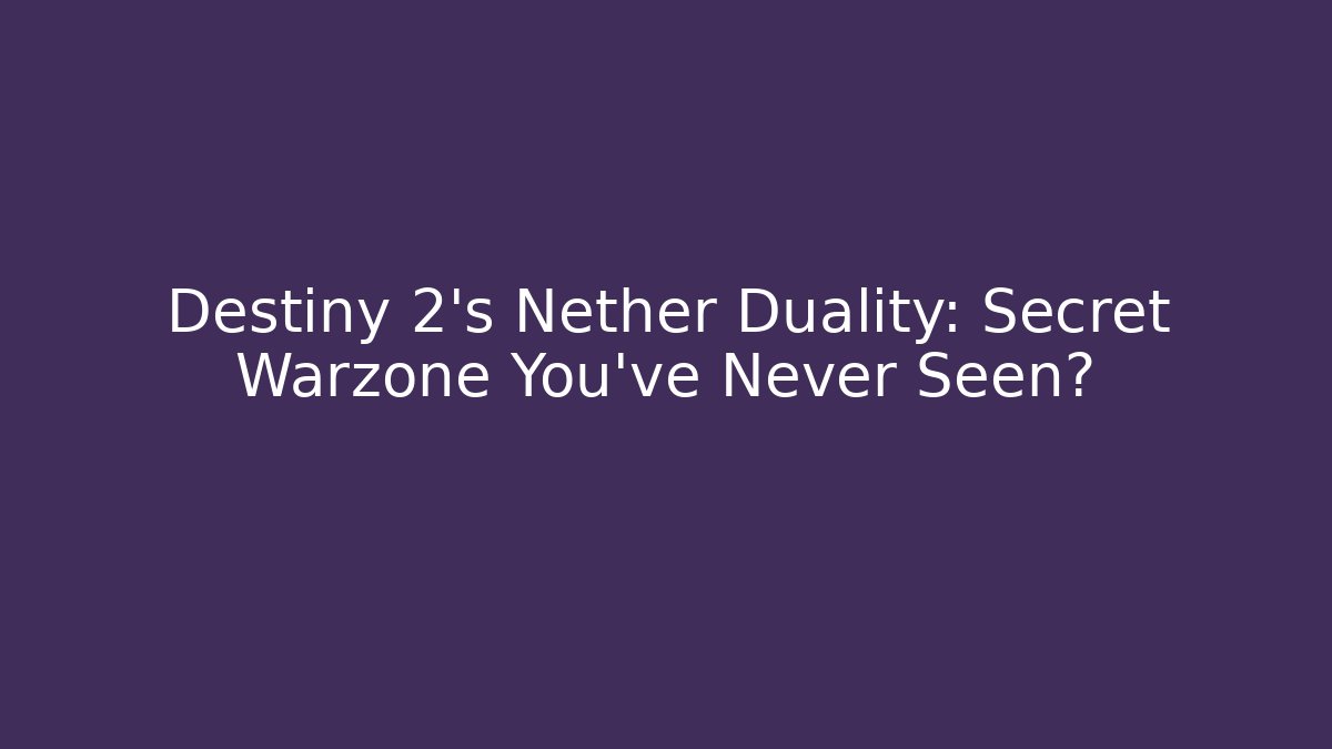 Destiny 2's Nether Duality: Secret Warzone You've Never Seen?