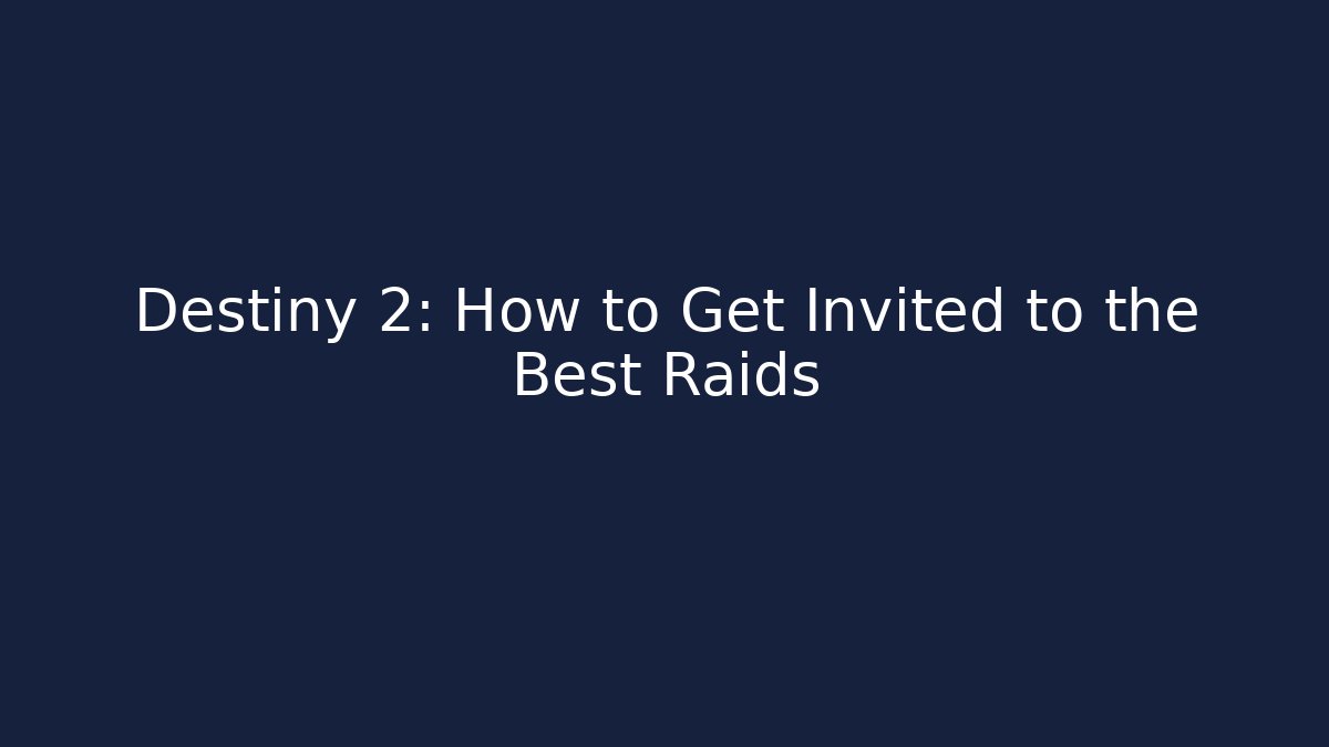 Destiny 2: How to Get Invited to the Best Raids