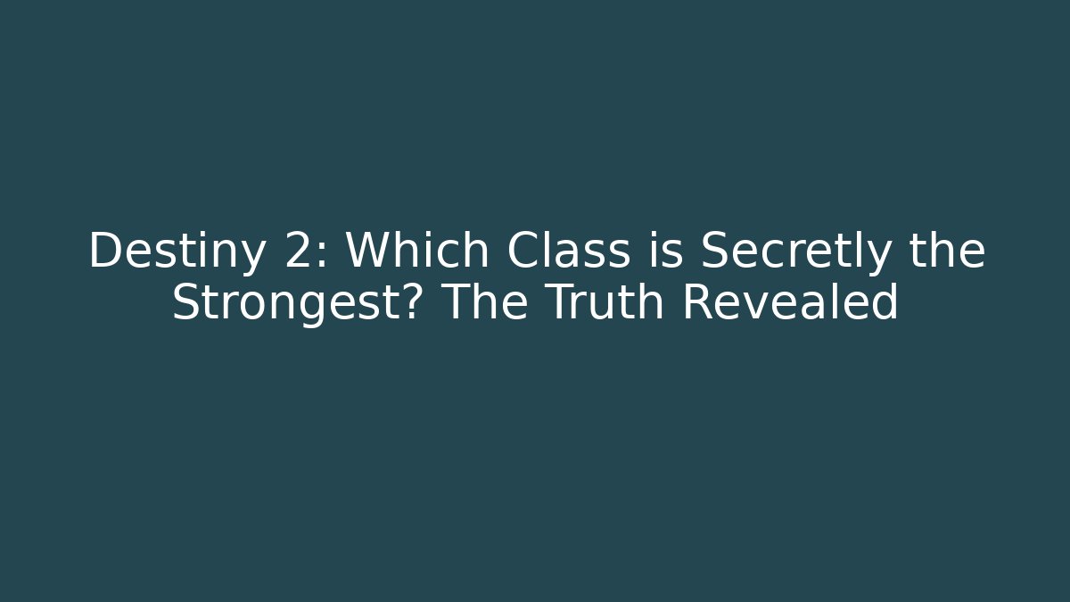 Destiny 2: Which Class is Secretly the Strongest? The Truth Revealed - Critter Realm