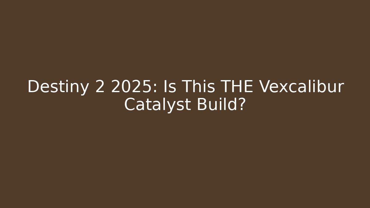 Destiny 2 2025: Is This THE Vexcalibur Catalyst Build?