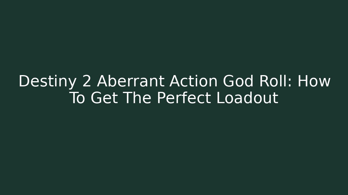 Destiny 2 Aberrant Action God Roll: How To Get The Perfect Loadout
