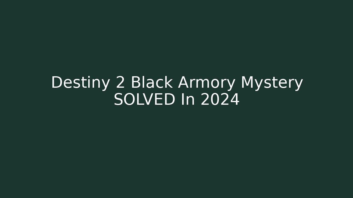 Destiny 2 Black Armory Mystery SOLVED In 2024