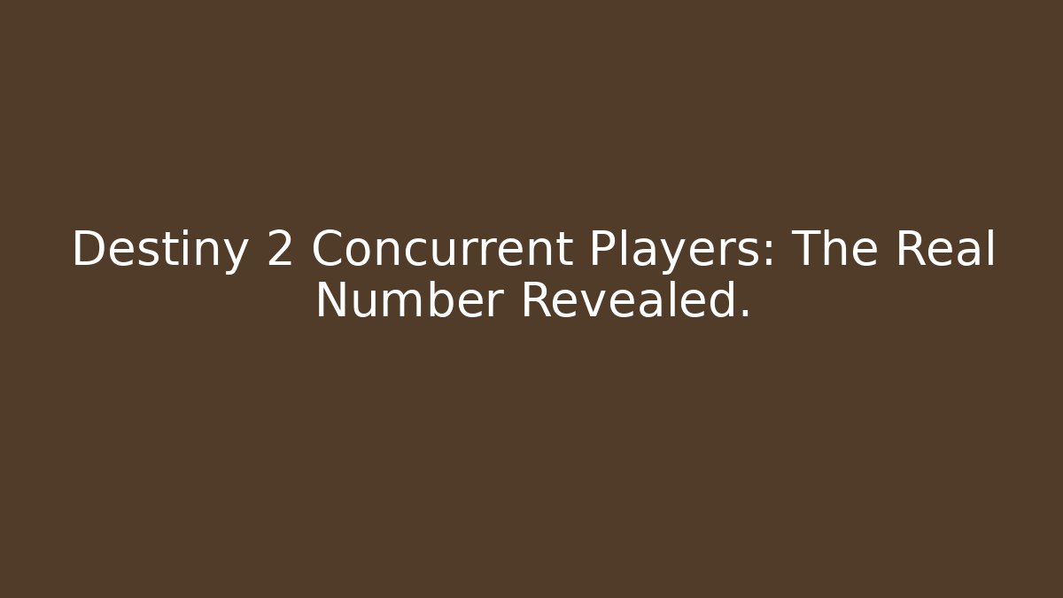 Destiny 2 Concurrent Players: The Real Number Revealed.