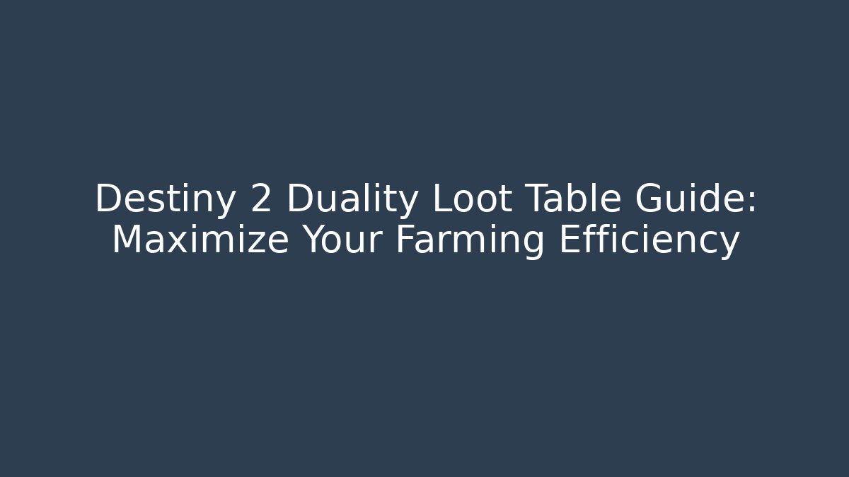 Destiny 2 Duality Loot Table Guide: Maximize Your Farming Efficiency