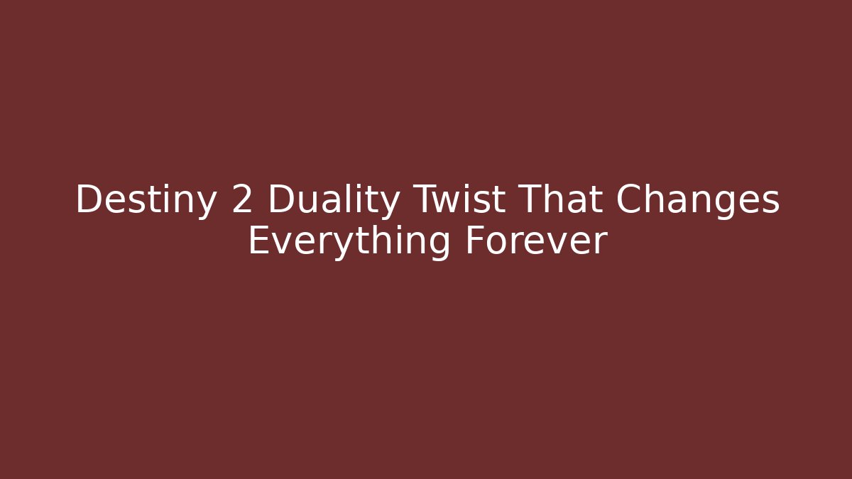 Destiny 2 Duality Twist That Changes Everything Forever