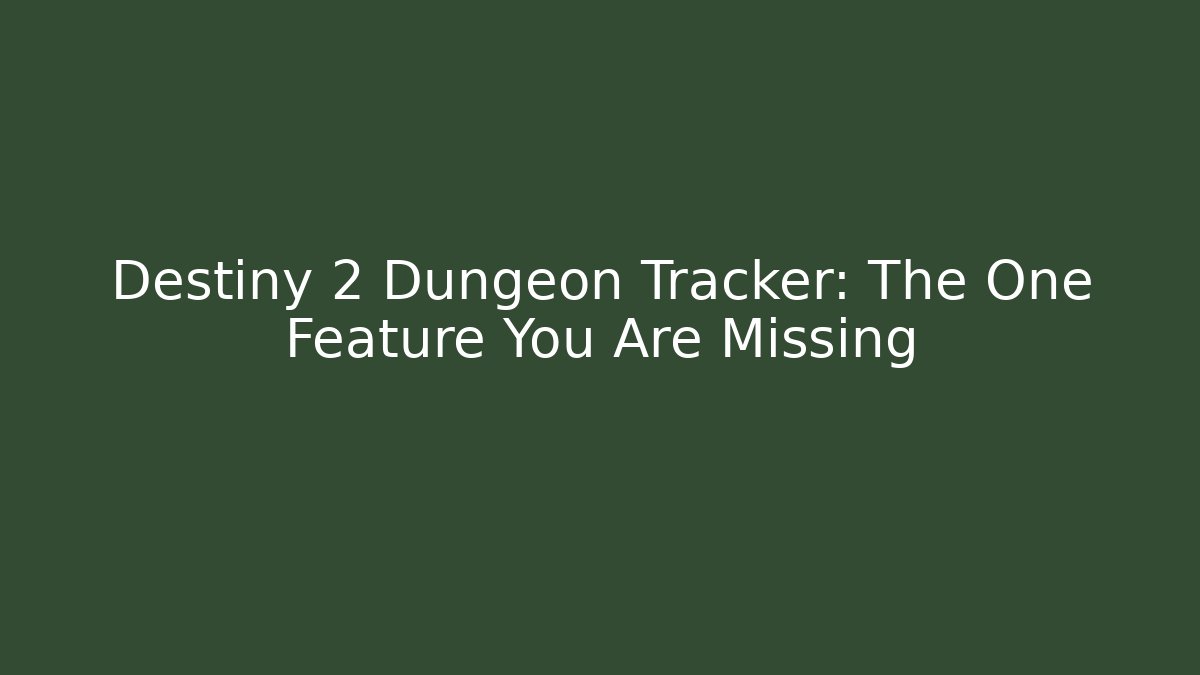Destiny 2 Dungeon Tracker: The One Feature You Are Missing