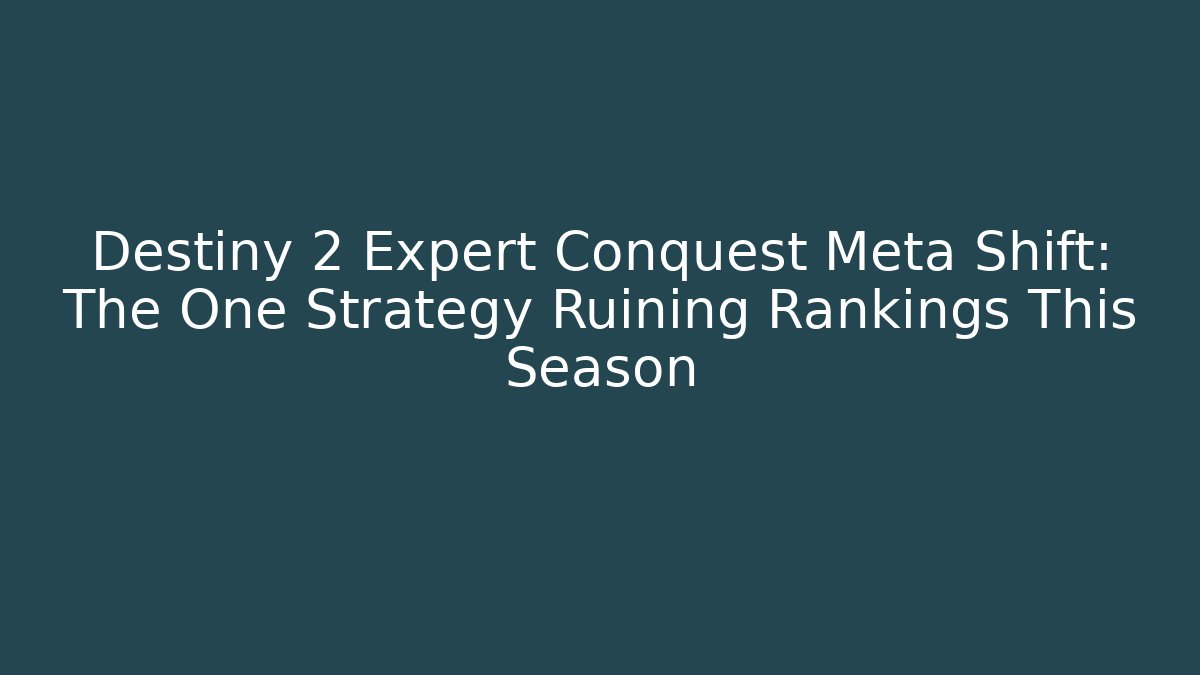 Destiny 2 Expert Conquest Meta Shift: The One Strategy Ruining Rankings This Season