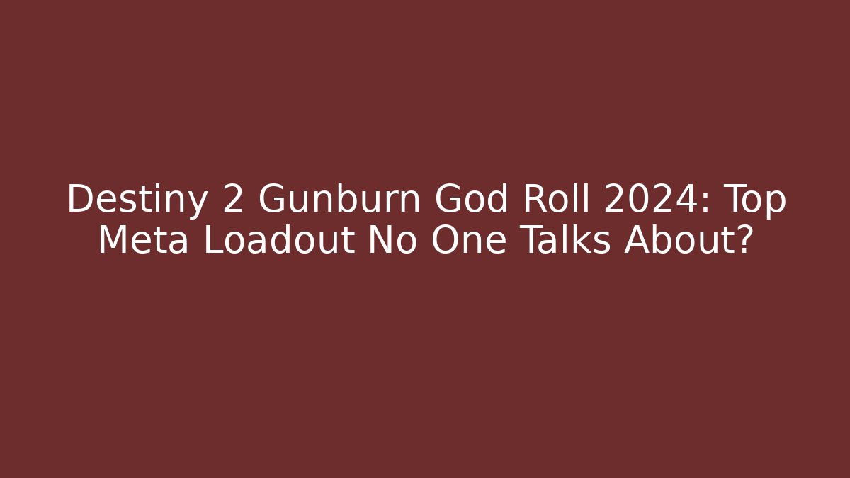 Destiny 2 Gunburn God Roll 2024: Top Meta Loadout No One Talks About?