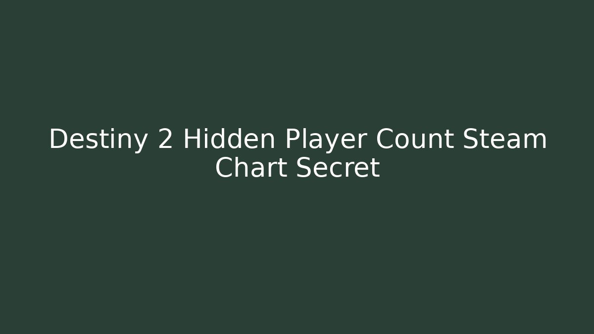 Destiny 2 Hidden Player Count Steam Chart Secret