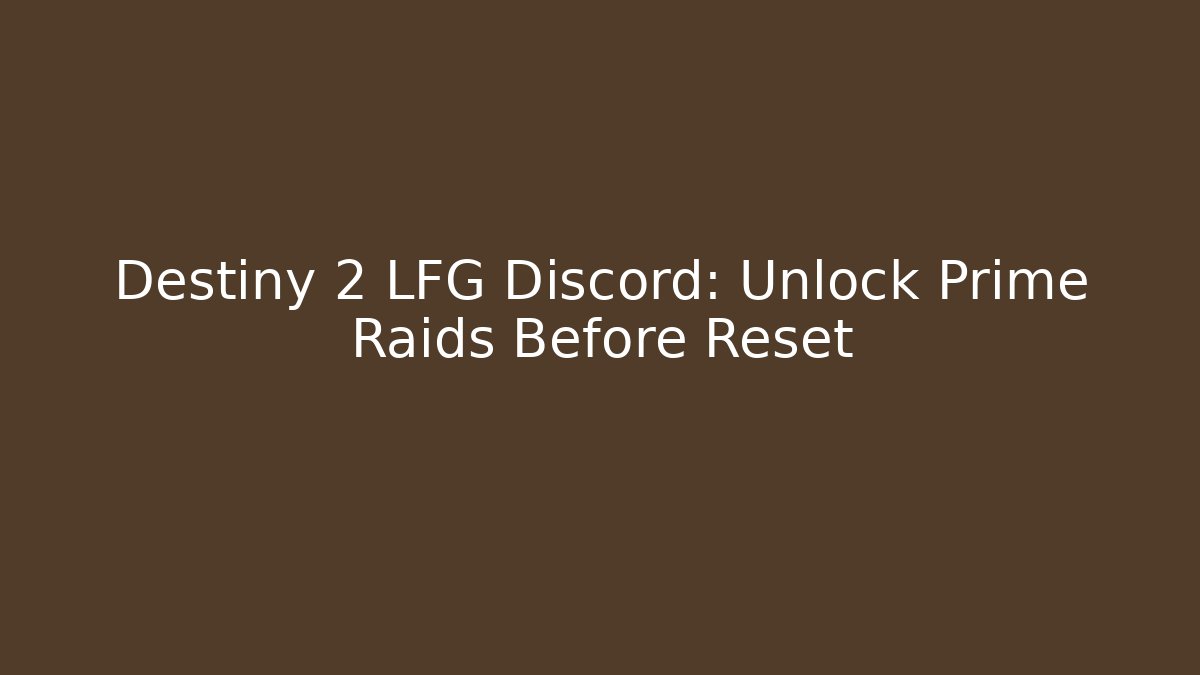 Destiny 2 LFG Discord: Unlock Prime Raids Before Reset