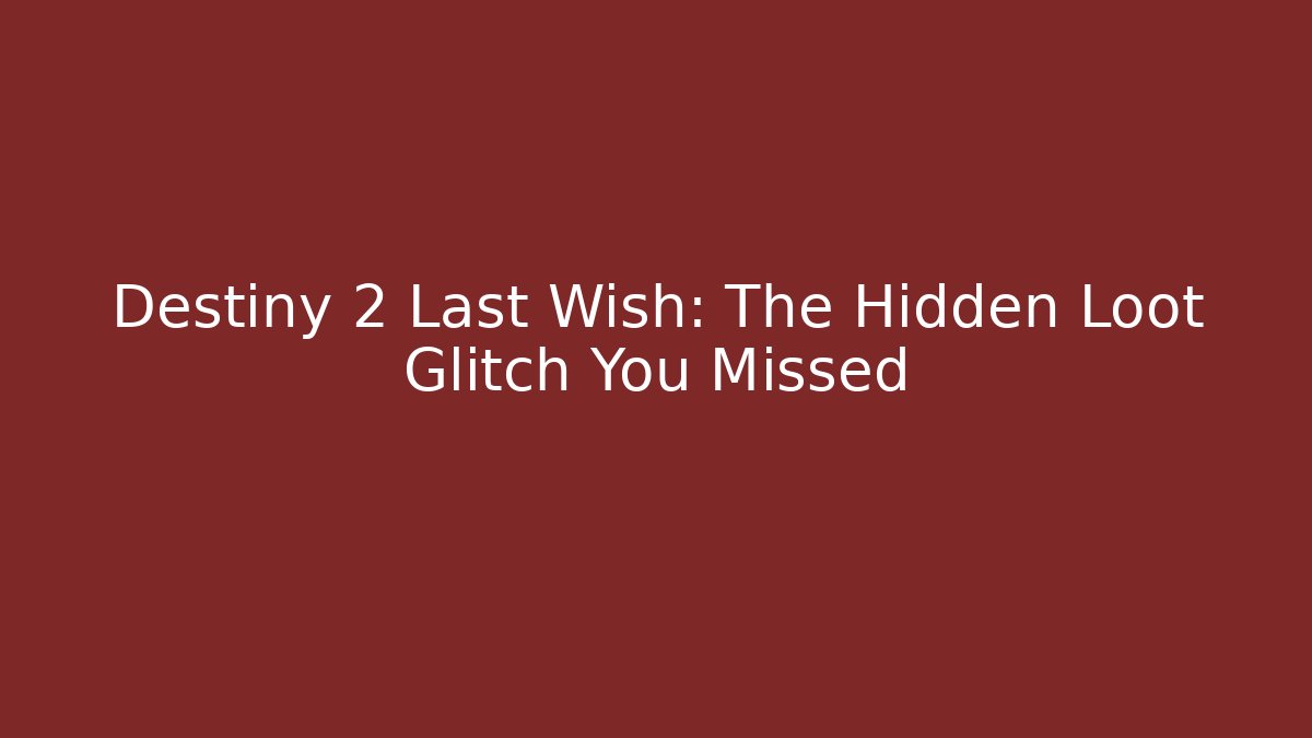 Destiny 2 Last Wish: The Hidden Loot Glitch You Missed