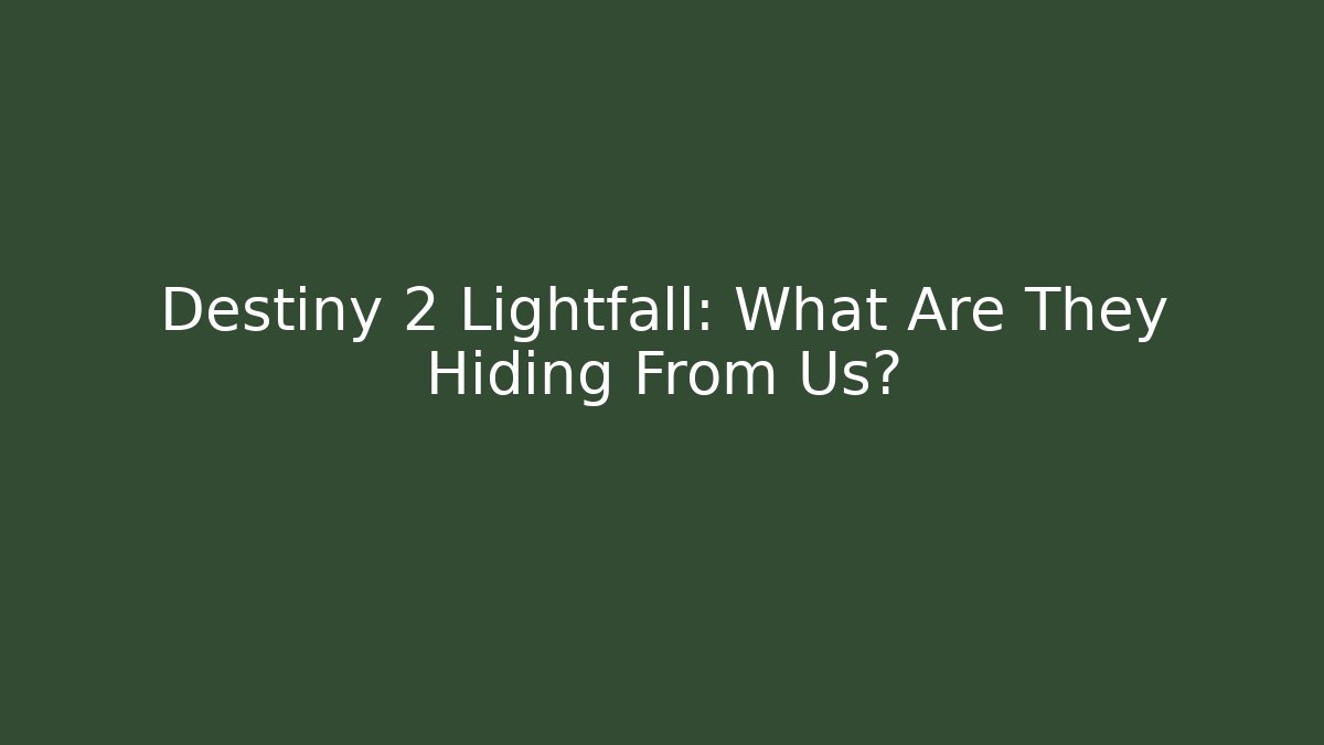 Destiny 2 Lightfall: What Are They Hiding From Us?