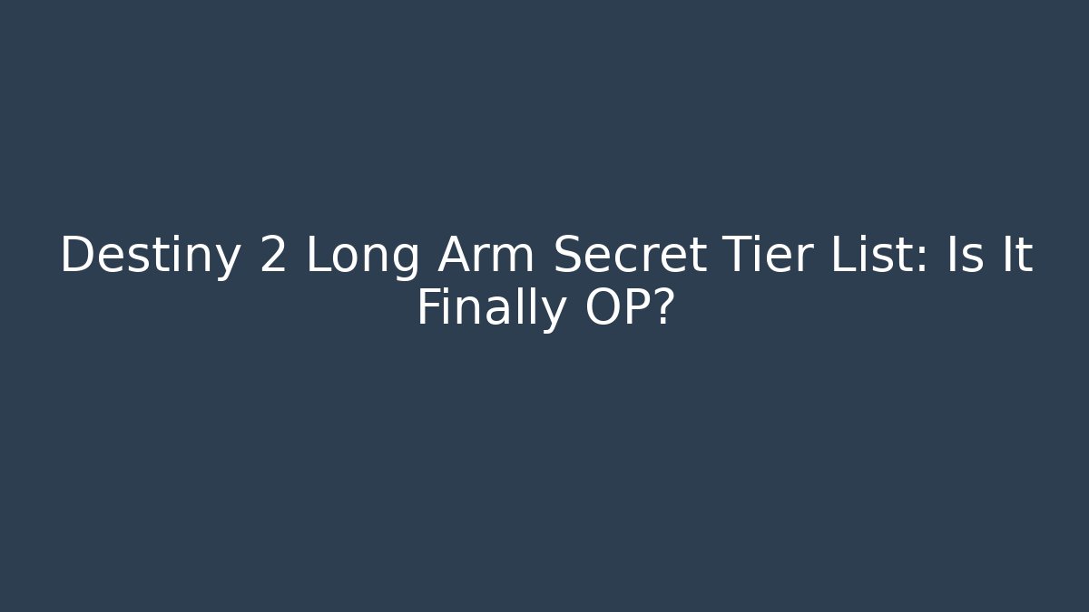 Destiny 2 Long Arm Secret Tier List: Is It Finally OP?