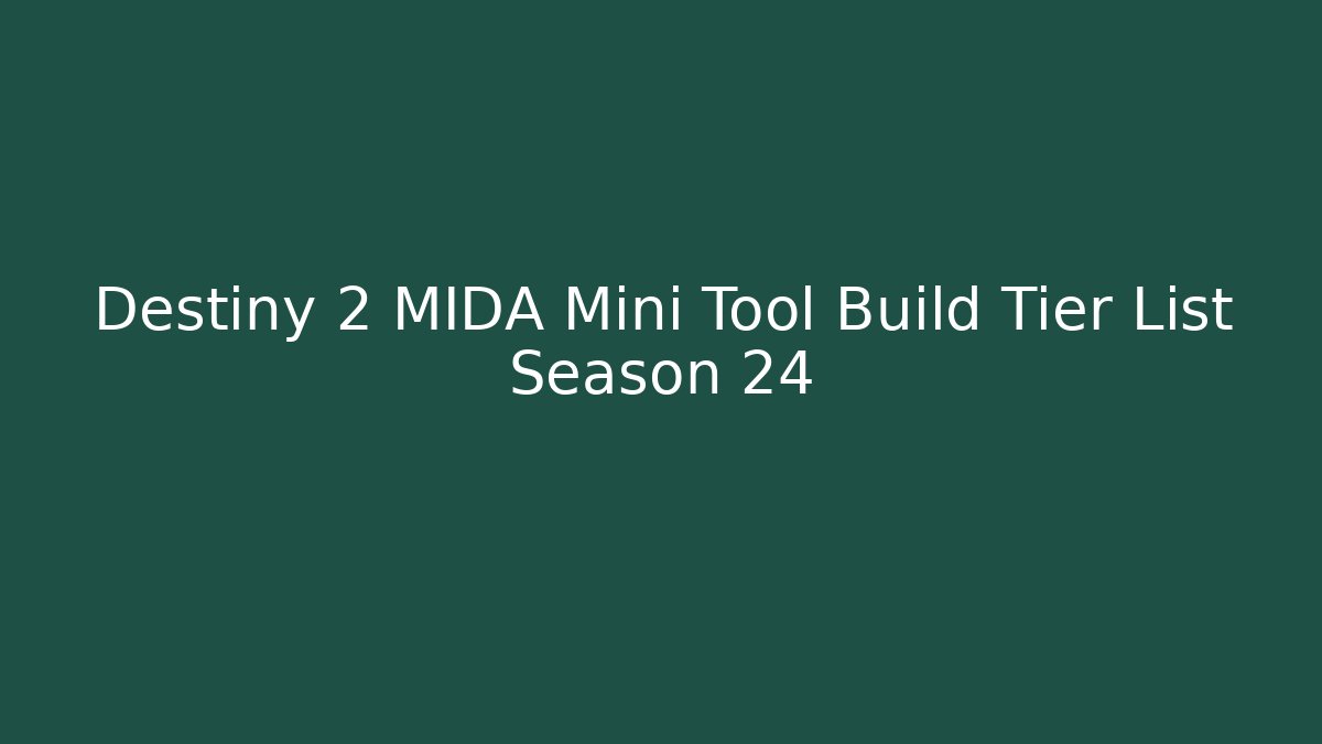 Destiny 2 MIDA Mini Tool Build Tier List Season 24