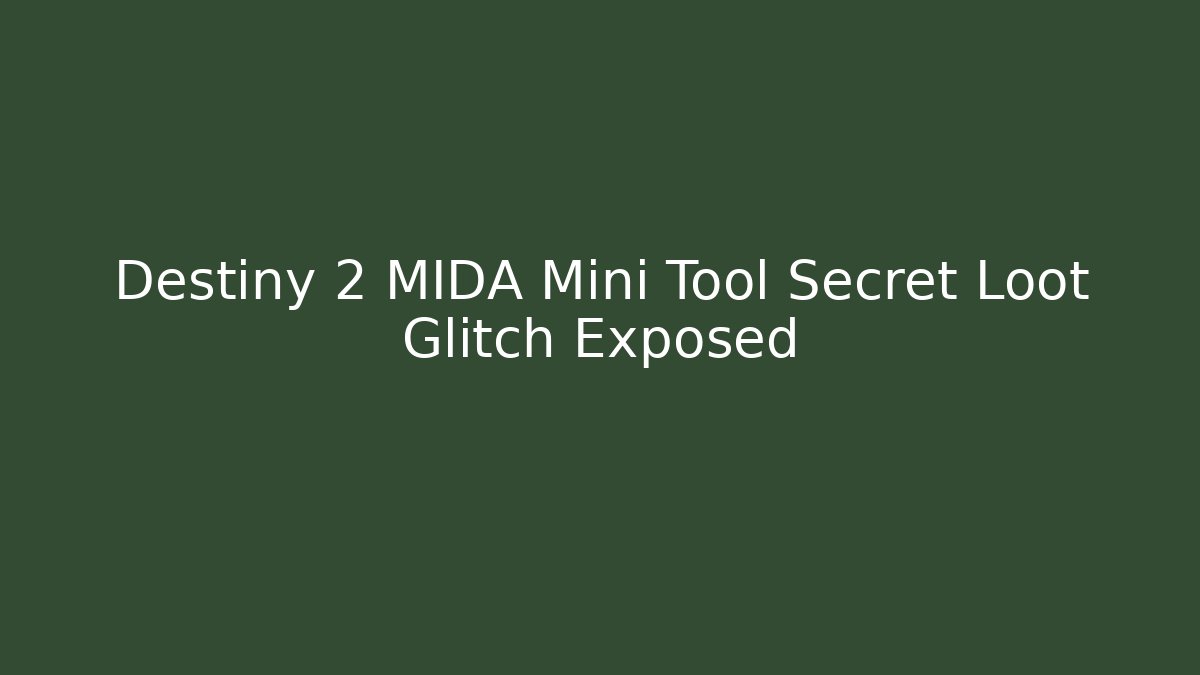 Destiny 2 MIDA Mini Tool Secret Loot Glitch Exposed