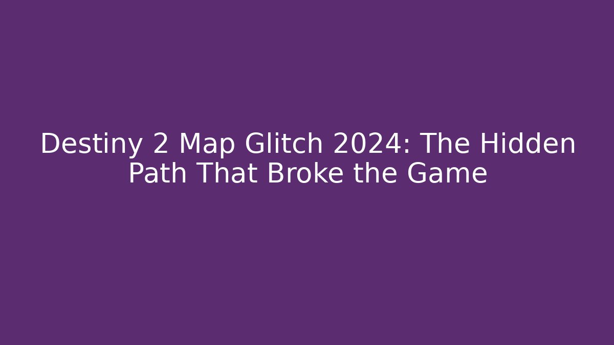 Destiny 2 Map Glitch 2024: The Hidden Path That Broke the Game