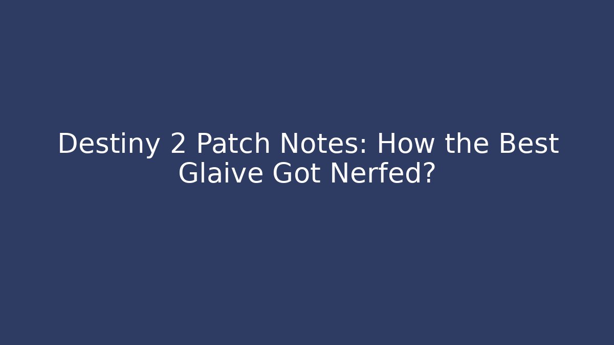 Destiny 2 Patch Notes: How the Best Glaive Got Nerfed? - Critter Realm