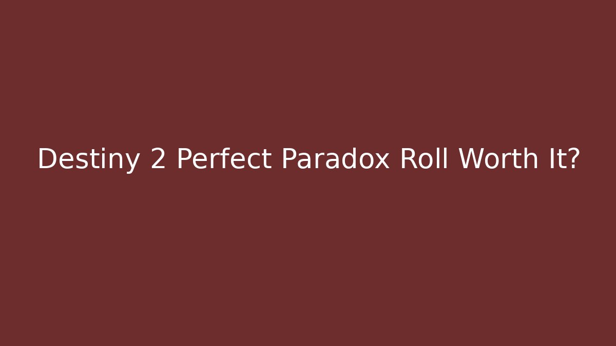 Destiny 2 Perfect Paradox Roll Worth It?