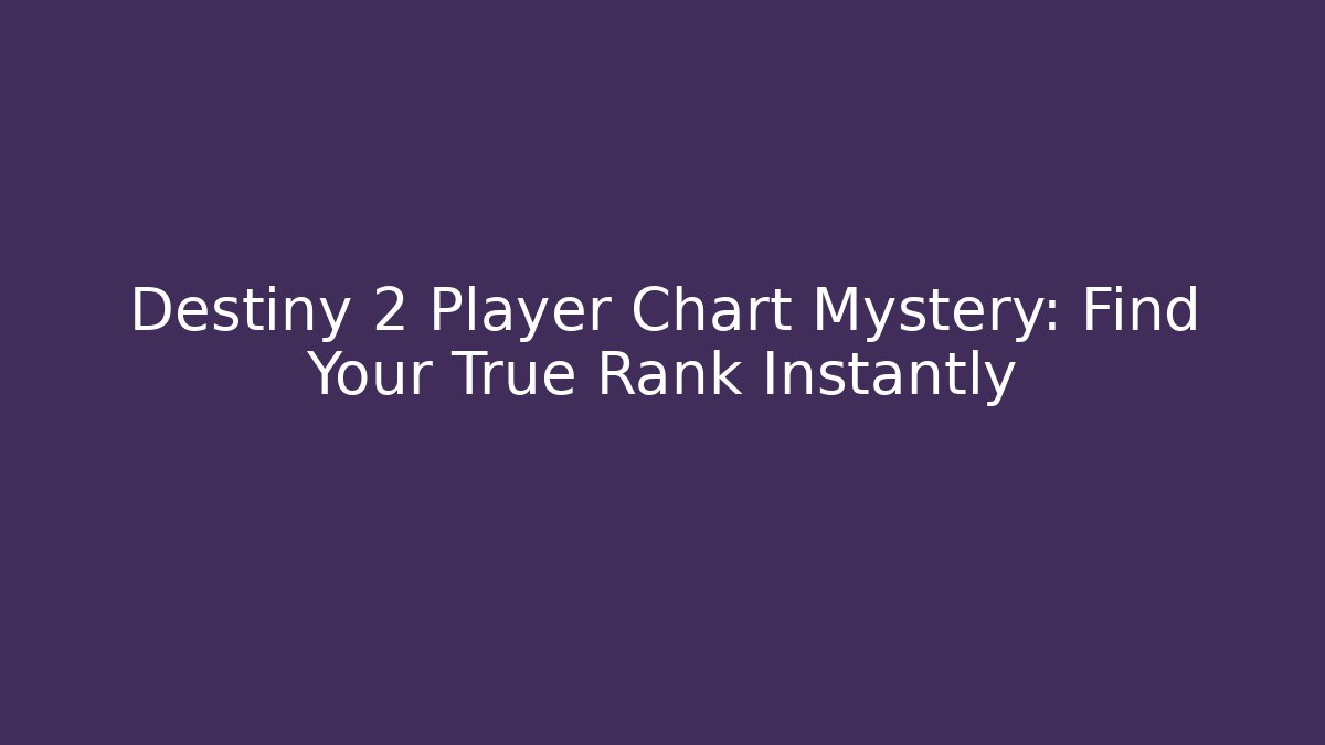 Destiny 2 Player Chart Mystery: Find Your True Rank Instantly