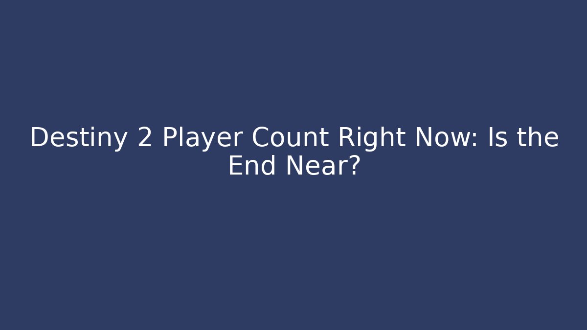 Destiny 2 Player Count Right Now: Is the End Near?