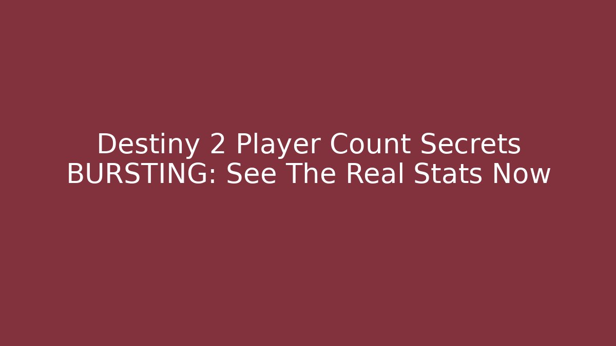 Destiny 2 Player Count Secrets BURSTING: See The Real Stats Now