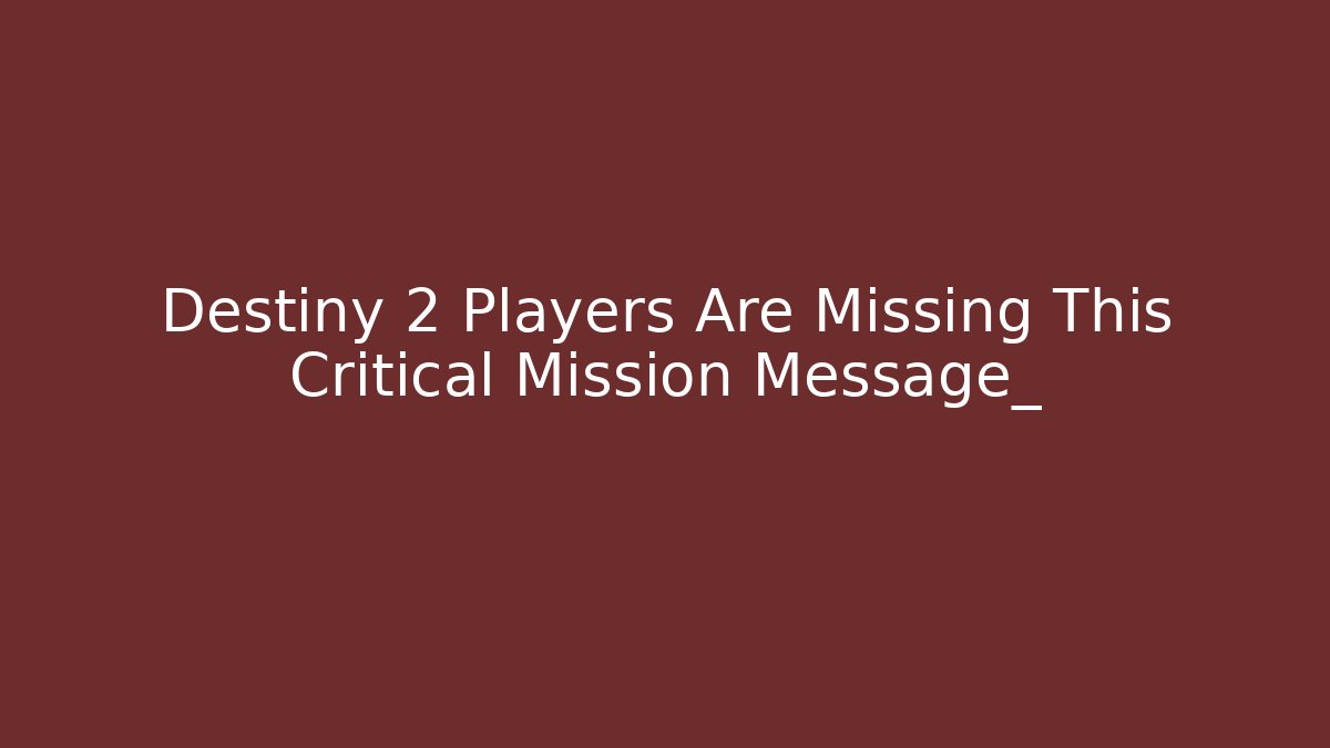 Destiny 2 Players Are Missing This Critical Mission Message_