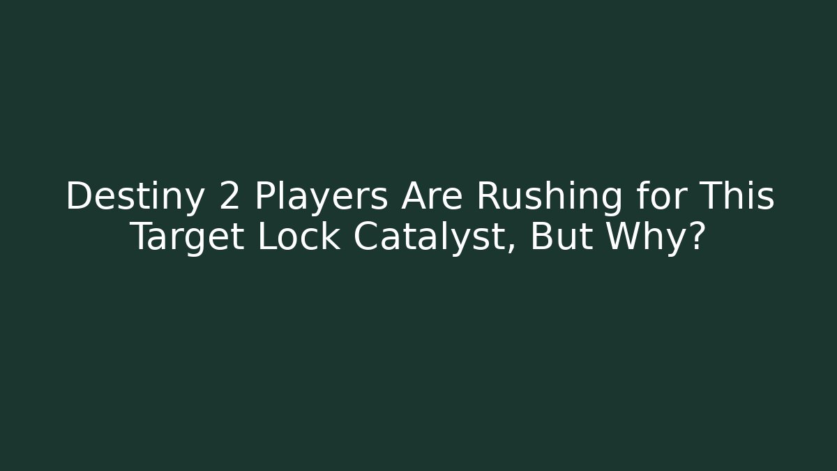 Destiny 2 Players Are Rushing for This Target Lock Catalyst, But Why?