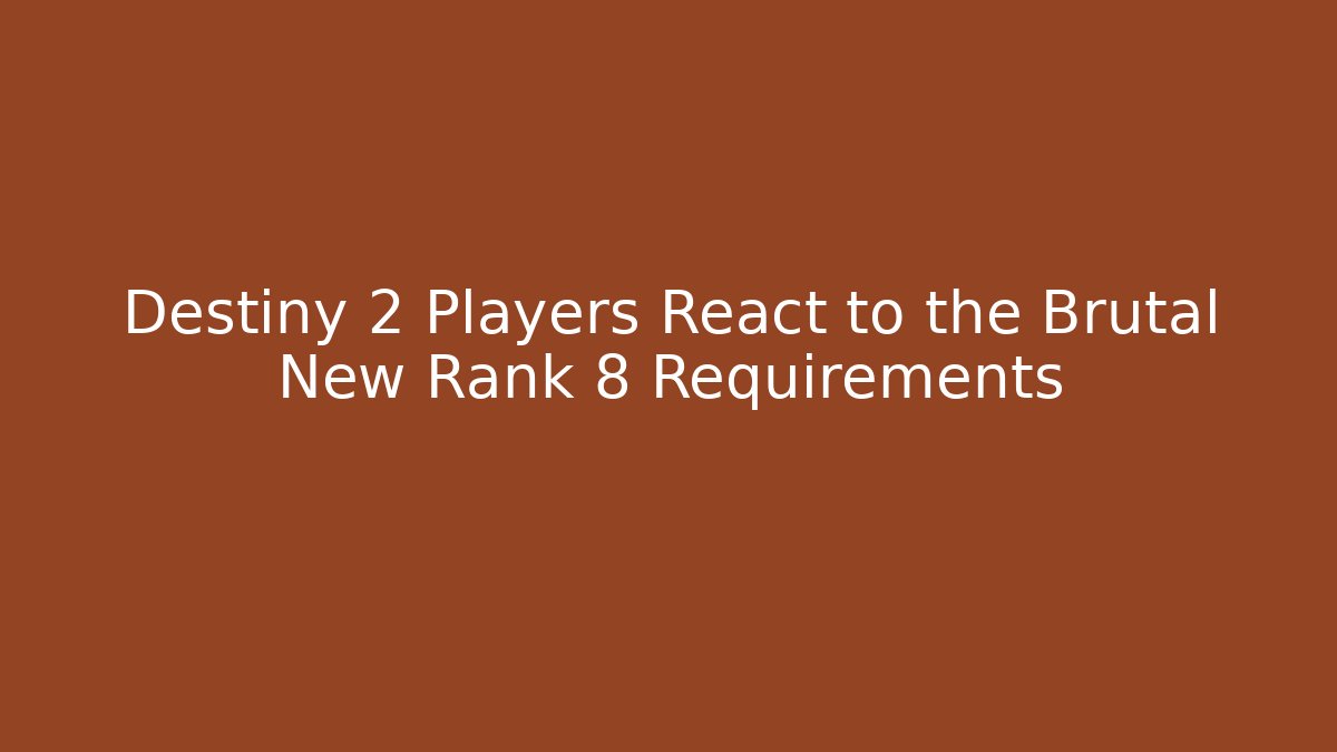 Destiny 2 Players React to the Brutal New Rank 8 Requirements