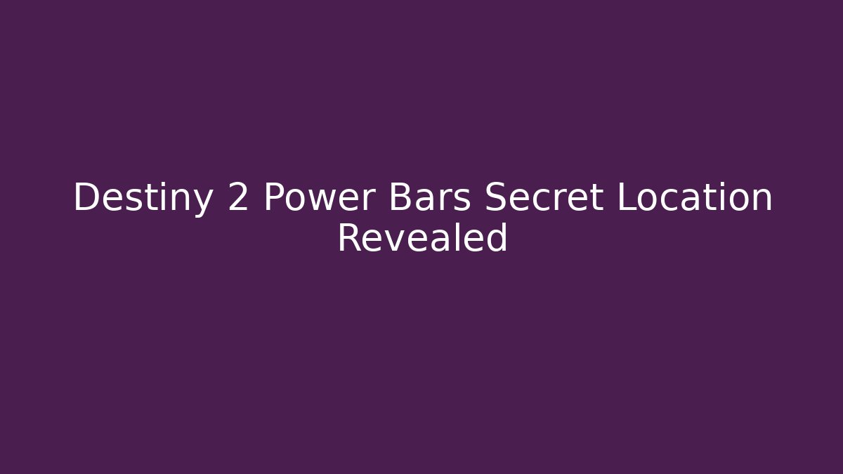 Destiny 2 Power Bars Secret Location Revealed