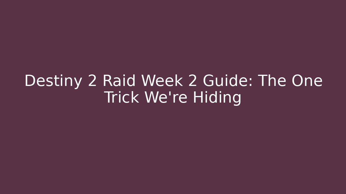 Destiny 2 Raid Week 2 Guide: The One Trick We’re Hiding