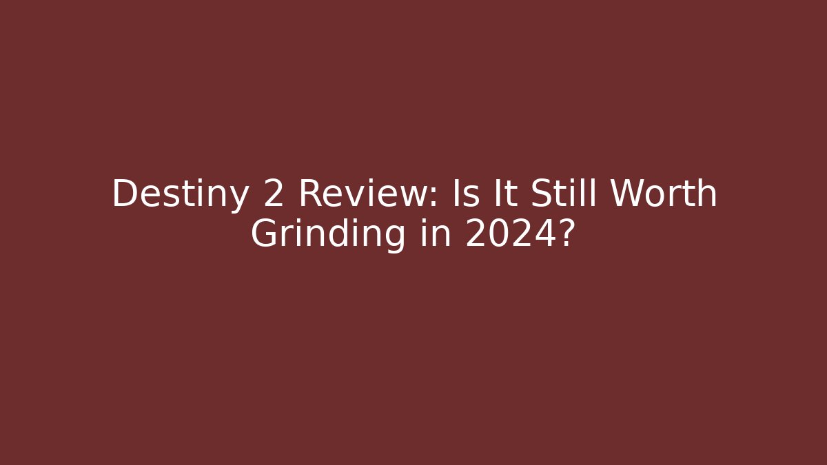Destiny 2 Review: Is It Still Worth Grinding in 2024?