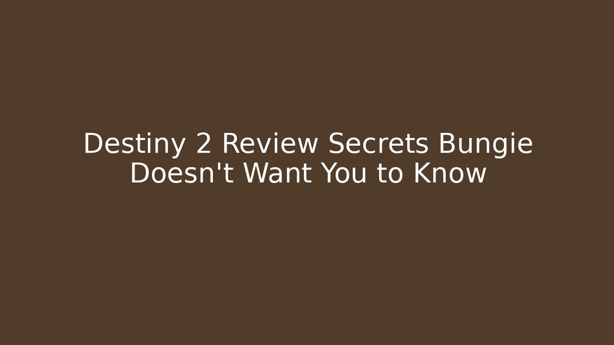 Destiny 2 Review Secrets Bungie Doesn't Want You to Know