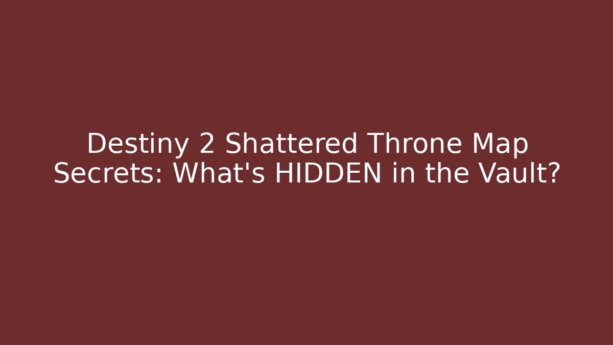 Destiny 2 Shattered Throne Map Secrets: What's HIDDEN in the Vault?