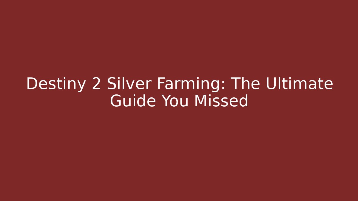 Destiny 2 Silver Farming: The Ultimate Guide You Missed