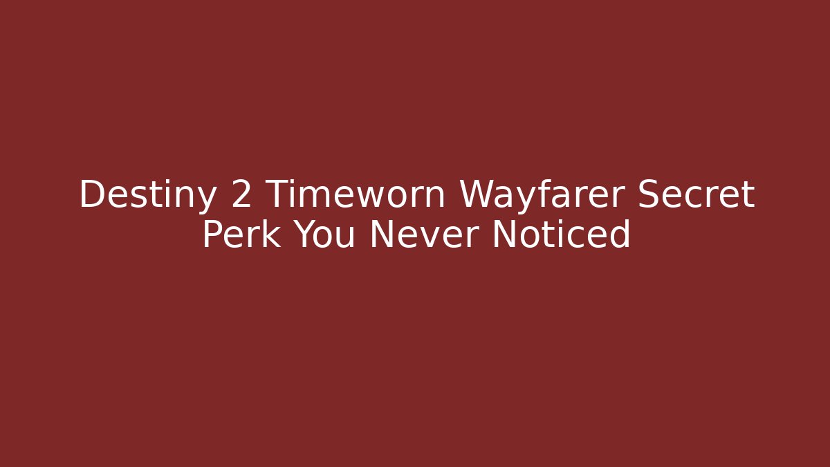 Destiny 2 Timeworn Wayfarer Secret Perk You Never Noticed - Critter Realm