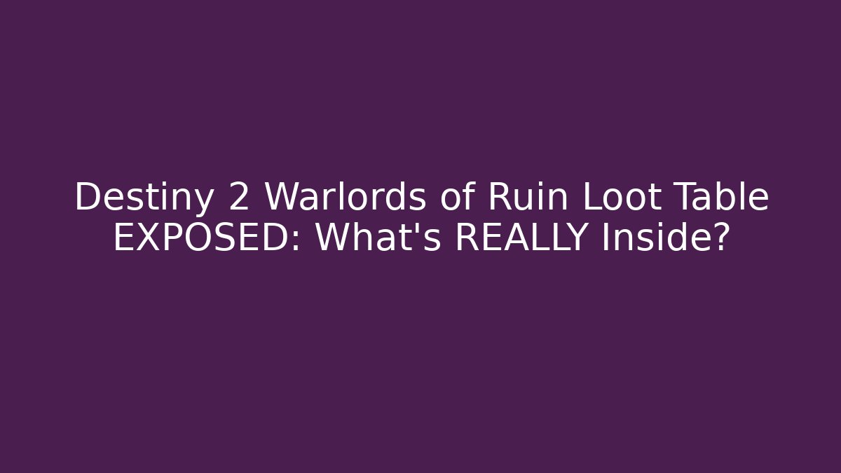Destiny 2 Warlords of Ruin Loot Table EXPOSED: What’s REALLY Inside?