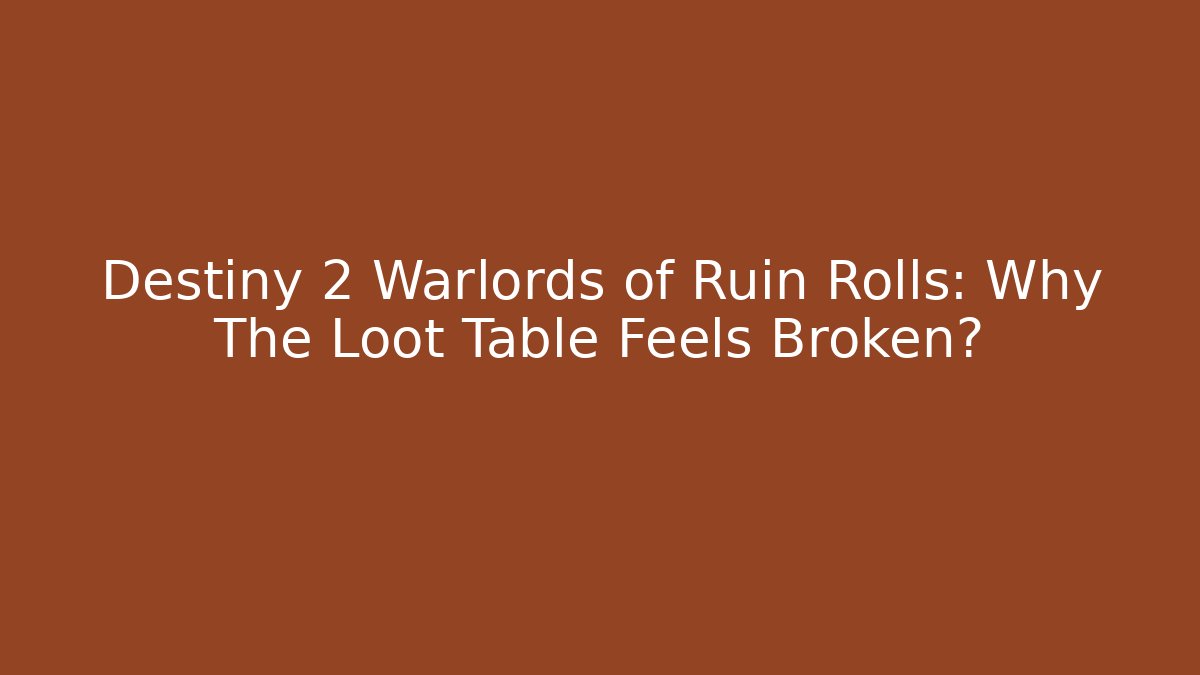 Destiny 2 Warlords of Ruin Rolls: Why The Loot Table Feels Broken?