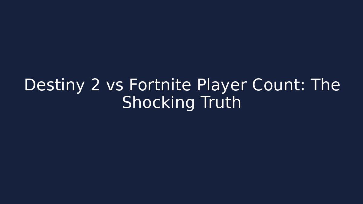 Destiny 2 vs Fortnite Player Count: The Shocking Truth
