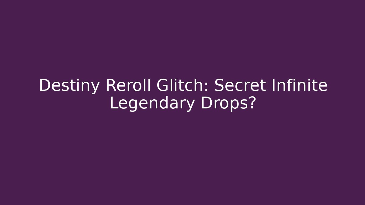 Destiny Reroll Glitch: Secret Infinite Legendary Drops?