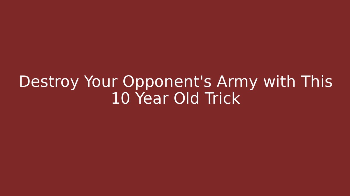Destroy Your Opponent’s Army with This 10 Year Old Trick - Critter Realm