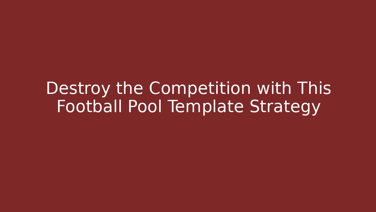 Destroy the Competition with This Football Pool Template Strategy