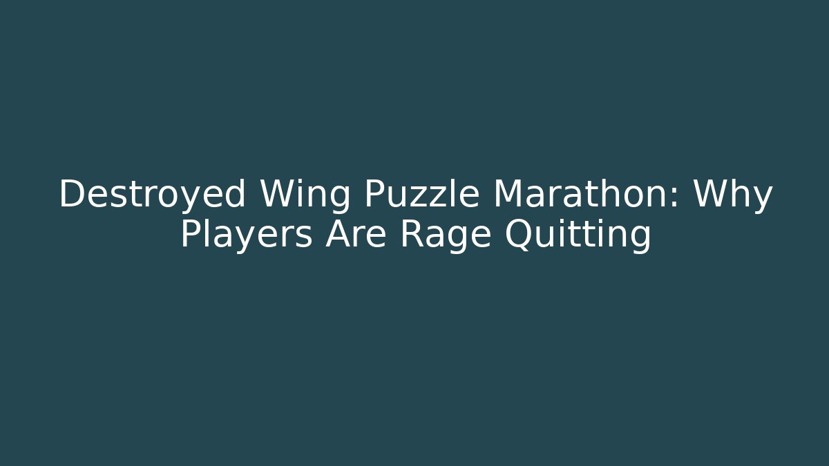 Destroyed Wing Puzzle Marathon: Why Players Are Rage Quitting