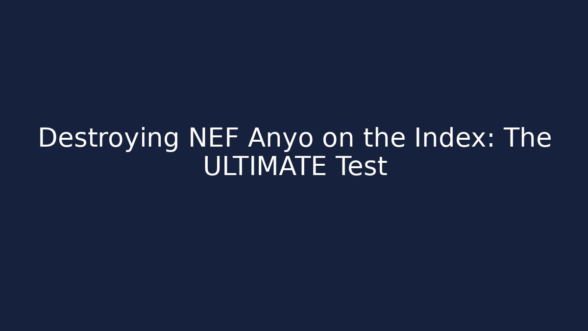 Destroying NEF Anyo on the Index: The ULTIMATE Test