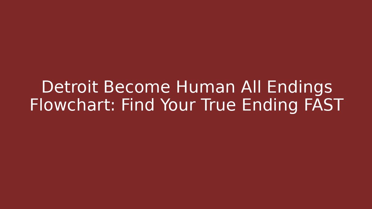 Detroit Become Human All Endings Flowchart: Find Your True Ending FAST