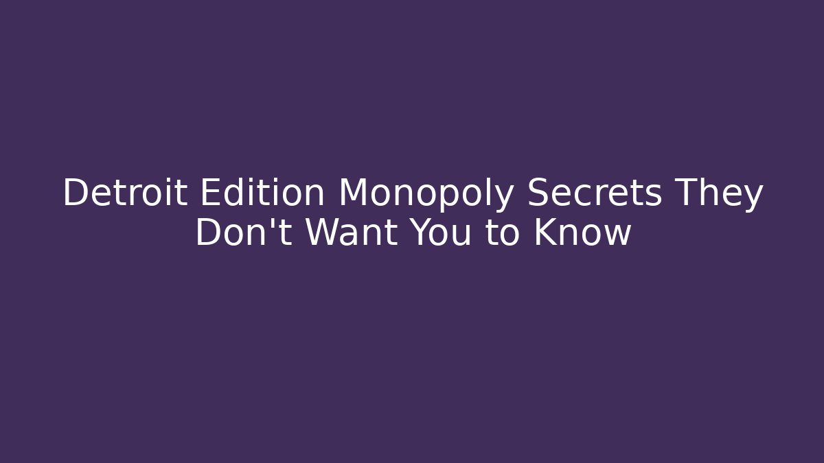 Detroit Edition Monopoly Secrets They Don't Want You to Know